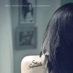 Sos Imposible (feat. Paula Balassanian) - Single - Maxi Pardo Sos Imposible (feat. Paula Balassanian) - Single - Maxi Pardo