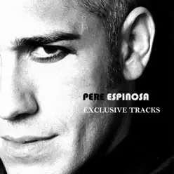 Exclusive Tracks - Single - Pere Espinosa Exclusive Tracks - Single - Pere Espinosa