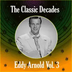 The Classic Decades Presents - Eddy Arnold, Vol. 3 - Eddy Arnold