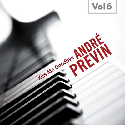 Kiss Me Goodbye, Vol. 6 - André Previn Kiss Me Goodbye, Vol. 6 - André Previn