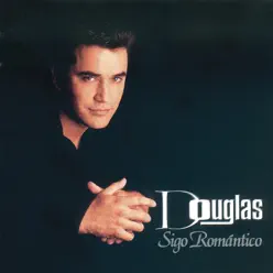 Sigo Romántico - Douglas Sigo Romántico - Douglas