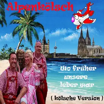 Wo früher unsere Leber war (Kölsche Version) - Single by Alpenkölsch album reviews, ratings, credits