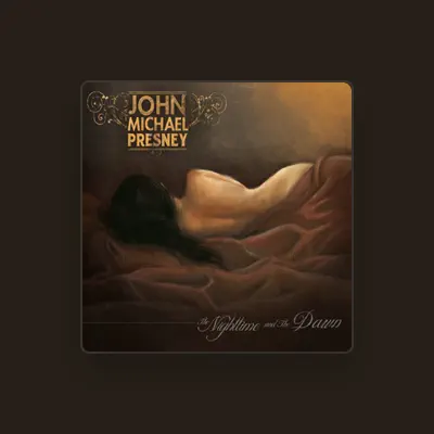 Listen to John Michael Presney, watch music videos, read bio, see tour dates & more!
