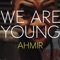 We Are Young - Ahmir lyrics