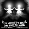 The Ghost'S Ball On The Titanic - Andrey Brandl lyrics