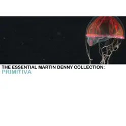 The Essential Martin Denny Collection: Primitiva - Martin Denny The Essential Martin Denny Collection: Primitiva - Martin Denny