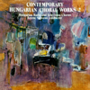 Contemporary Hungarian Choral Works 2. (Hungaroton Classics) - Hungarian Radio and Television Chorus & Ferenc Sapszon