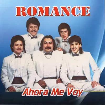Ahora Me Voy - Romance Ahora Me Voy - Romance