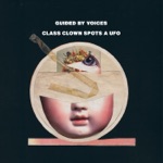 Guided By Voices - Class Clown Spots A UFO