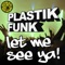 Let Me See Ya (Club Mix) - Plastik Funk lyrics
