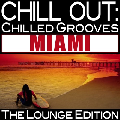 Chill out: Chilled Grooves Miami (The Lounge Edition)