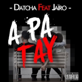 A pa tay (feat. DJ Jaïro) - Datcha Dollar'z