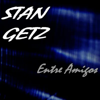 Entre Amigos - Stan Getz