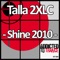 Shine 2010 (Temple One Remix) - Talla 2XLC lyrics