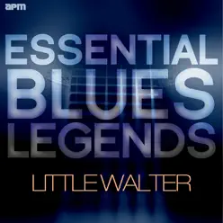 Essential Blues Legends - Little Walter - Little Walter