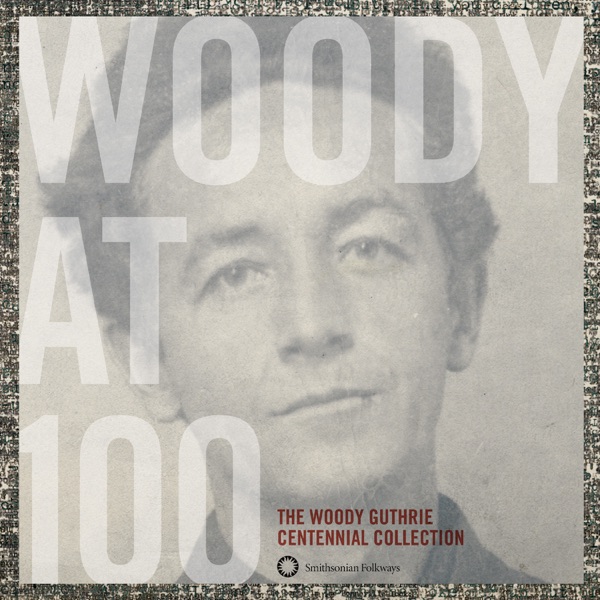 Woody At 100: The Woody Guthrie Centennial Collection