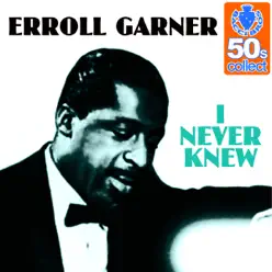 I Never Knew (Remastered) - Single - Erroll Garner I Never Knew (Remastered) - Single - Erroll Garner