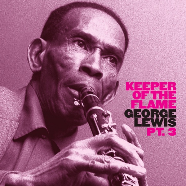 Keeper of the Flame: George Lewis & His New Orleans Stompers + His Ragtime Band (Pt. 3)