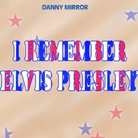 I Remember Elvis Presley - Single - Danny Mirror