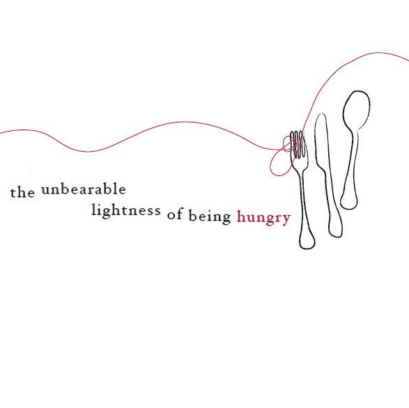 The Unbearable Lightness of Being Hungry The Unbearable Lightness of Being Hungry