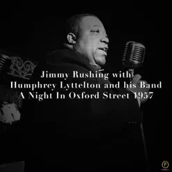 Jimmy Rushing With Humphrey Lyttelton and His Band - A Night in Oxford Street 1957 (Live) - Jimmy Rushing Jimmy Rushing With Humphrey Lyttelton and His Band - A Night in Oxford Street 1957 (Live) - Jimmy Rushing
