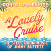 A Lovely Cruise: The Steel Drum Music of Jimmy Buffett - Robert Greenidge