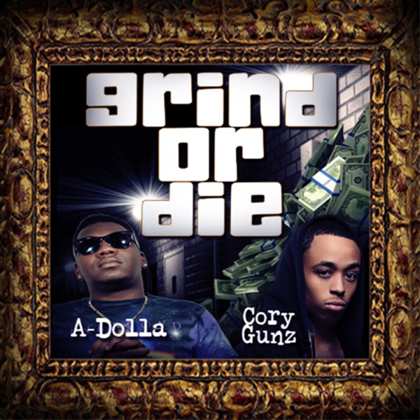 Grind or Die (feat. Cory Gunz) - Single - A-Dolla