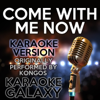 Come With Me Now (Karaoke Instrumental Version) [Originally Performed By Kongos] - Karaoke Galaxy