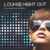 LOUNGE NIGHT OUT A Fine Lounge Music Collection