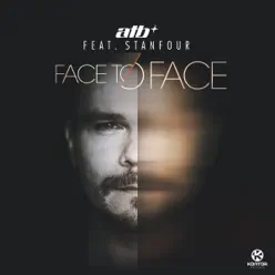 Face To Face (Remixes) [feat. Stanfour] - Single - ATB