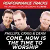 Phillips, Craig & Dean - Come, Now Is the Time to Worship