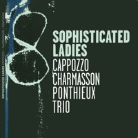 Sophisticated Ladies - Jean Luc Cappozzo, Rémi Charmasson & Jean-Luc Ponthieux