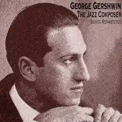 The Jazz Composer (Songs Remasterd) - George Gershwin