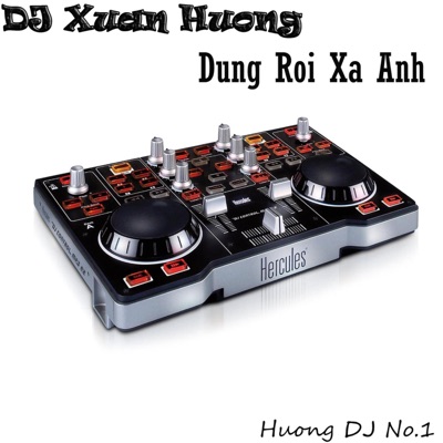 Dung Roi Xa Anh 10 - DJ Xuan Huong | Shazam