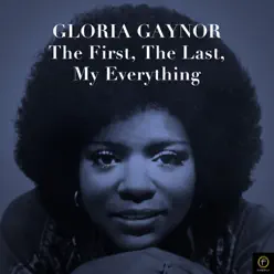 The First, the Last, My Everything - Gloria Gaynor