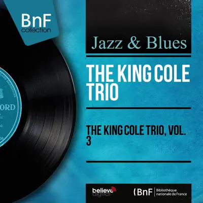 The King Cole Trio, Vol. 3 (Mono Version) - Nat King Cole Trio The King Cole Trio, Vol. 3 (Mono Version) - Nat King Cole Trio