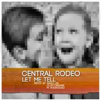 Let Me Tell — Central Rodeo