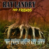 Ray Landry - Mes racines Cadien sont creux (My Cajun Roots Are Deep)