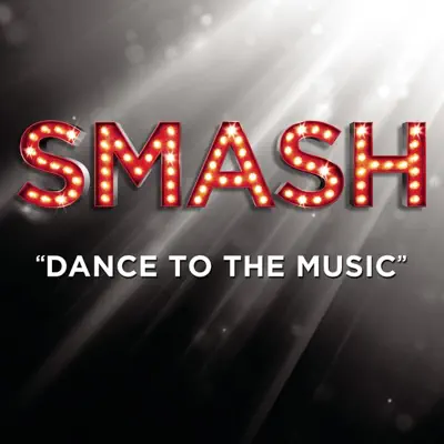 Dance to the Music (From the TV Series "SMASH") - Single - Smash Cast Dance to the Music (From the TV Series "SMASH") - Single - Smash Cast