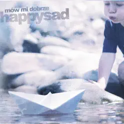 Mów Mi Dobrze - Happysad Mów Mi Dobrze - Happysad