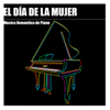 El Día de la Mujer - Música Romántica de Piano para Cena Romántica en el Día Internacional de la Mujer el 8 de Marzo, la Mejor Música y Canciones Románticas para la Mujer - Musica Romantica Ensemble