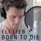 Born to Die - Eli Lieb lyrics