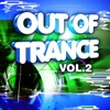 Out of Trance, Vol.2 VIP Edition (Essential Vocal and Instrumental Trance Allstars Session) [DJ Mix]