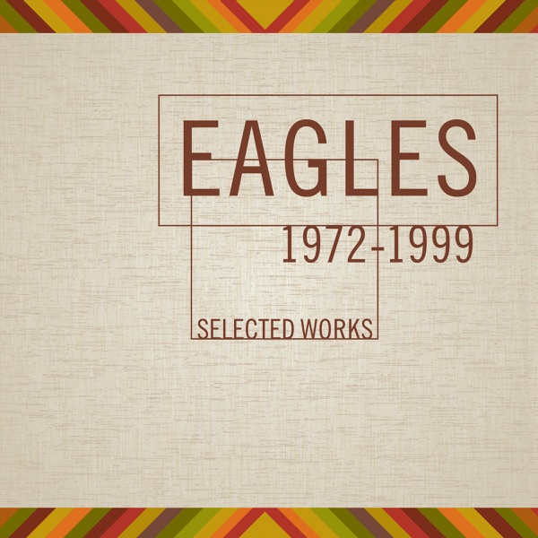 Eagles - Selected Works 1972-1999