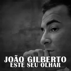 Este Seu Olhar - João Gilberto
