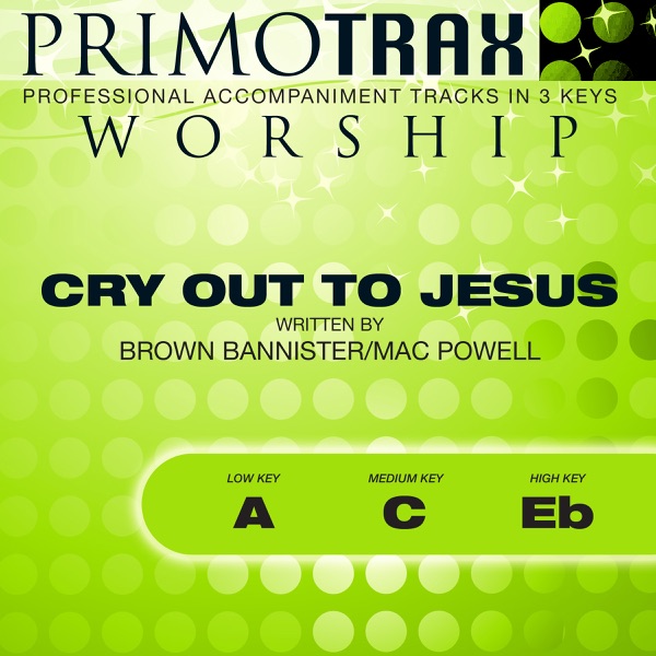 Cry Out To Jesus - Worship Primotrax - Performance Tracks