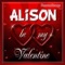 Alison Personalized Valentine Song - Male Voice - Personalisongs lyrics