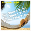 Eu Quero Tchu Eu Quero Tcha (Tchu Tcha Tcha) - El Caballero