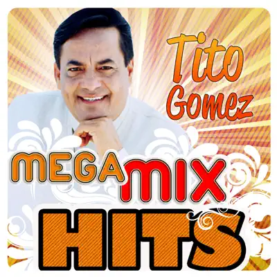 Mega MixHits - Tito Gómez Mega MixHits - Tito Gómez