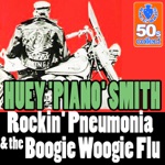 Huey "Piano" Smith - Rockin' Pneumonia & The Boogie Woogie Flu